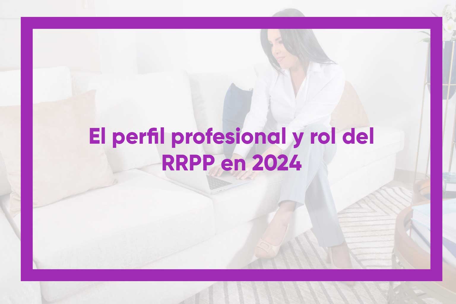 El perfil profesional y rol del RRPP en 2024