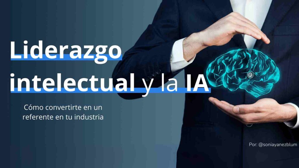 Liderazgo Intelectual y la IA en 2025: Cómo convertirte en un referente en tu industria