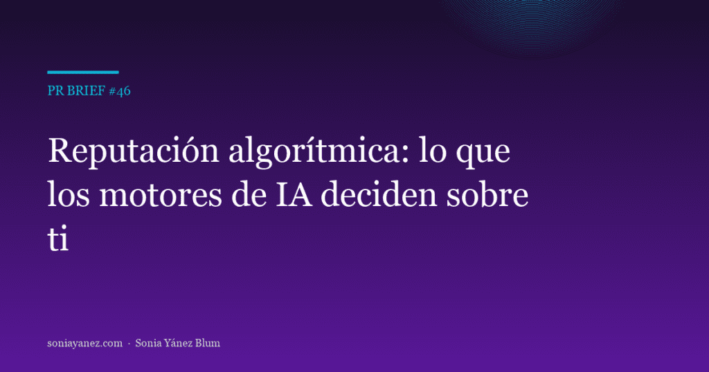 PR Brief #46 — Reputación algorítmica: lo que los motores de IA dicen de ti